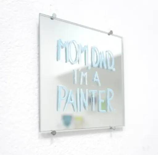 MOM, DAD, I'M A PAINTER. 